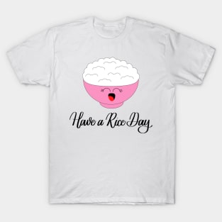 Have a Rice Day T-Shirt